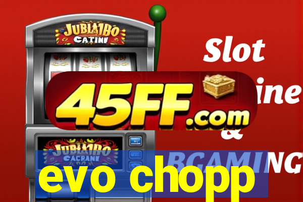 evo chopp